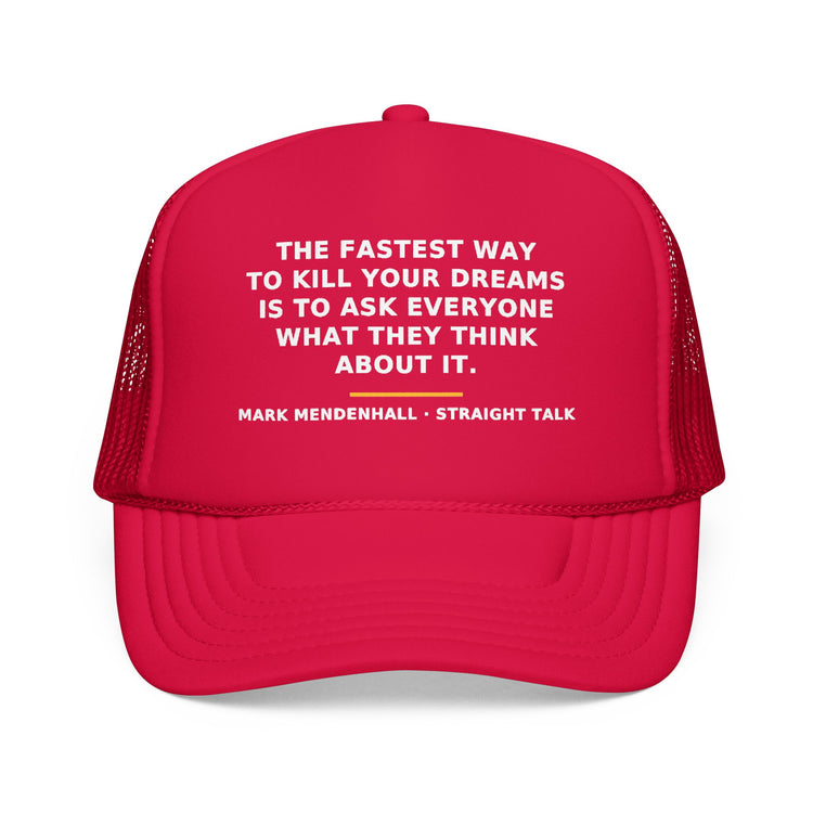 The Fastest Way to Kill Your Dreams — Trucker Cap