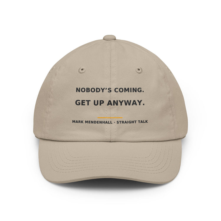 Nobody's Coming. Get Up Anyway. — Dad Hat