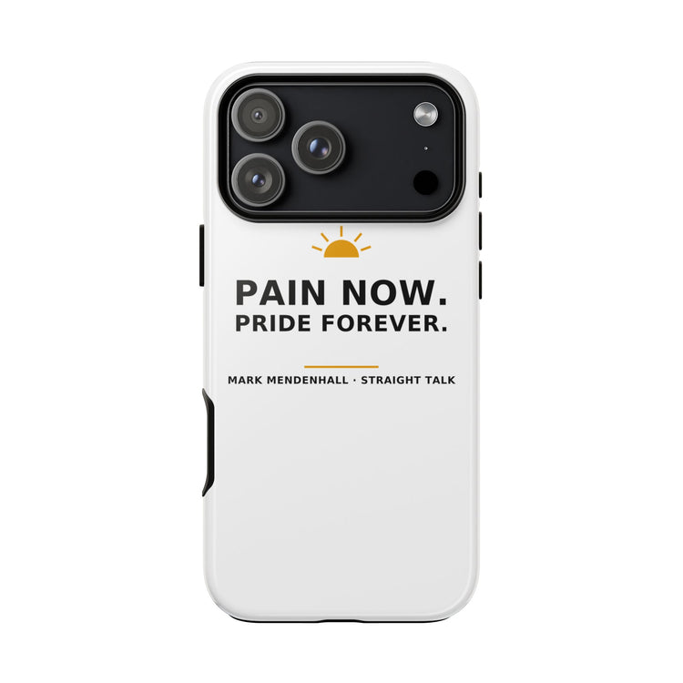 Pain Now. Pride Forever. — Phone Case