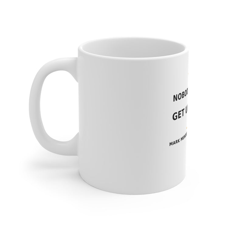Nobody's Coming. Get Up Anyway. — Mug 11oz