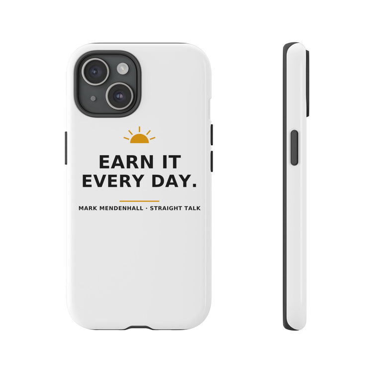 Earn It Every Day — Phone Case