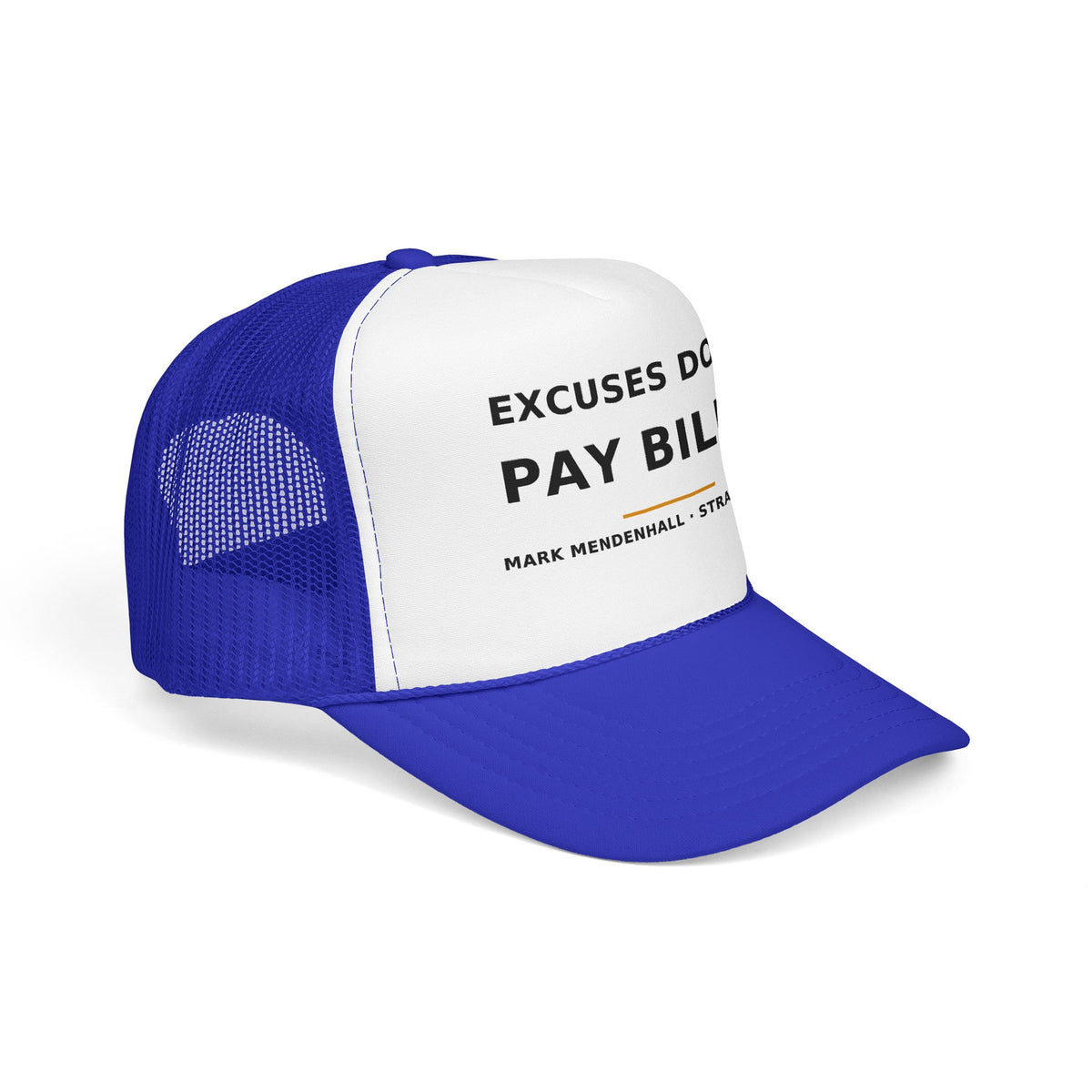 Excuses Don't Pay Bills — Trucker Cap