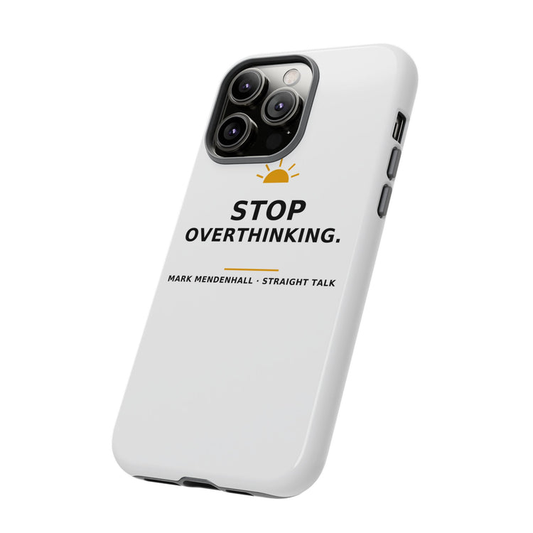 Stop Overthinking — Phone Case