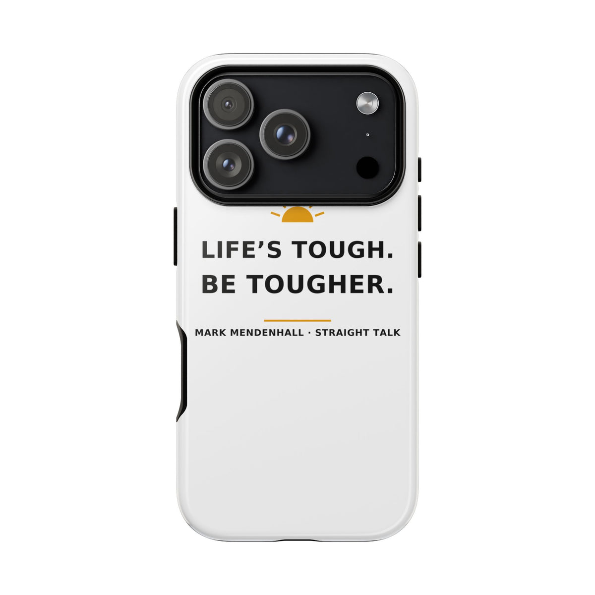 Life's Tough. Be Tougher. — Phone Case