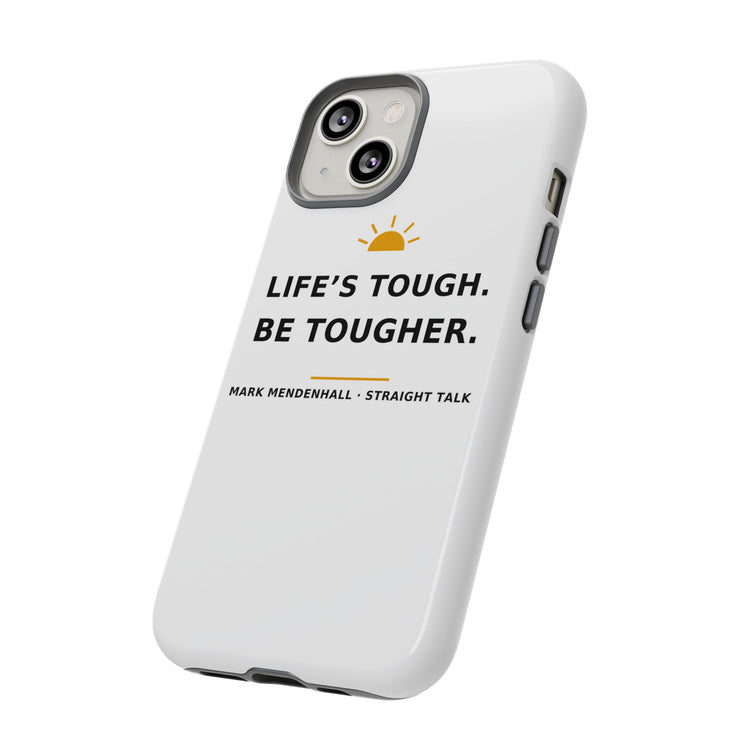 Life's Tough. Be Tougher. — Phone Case