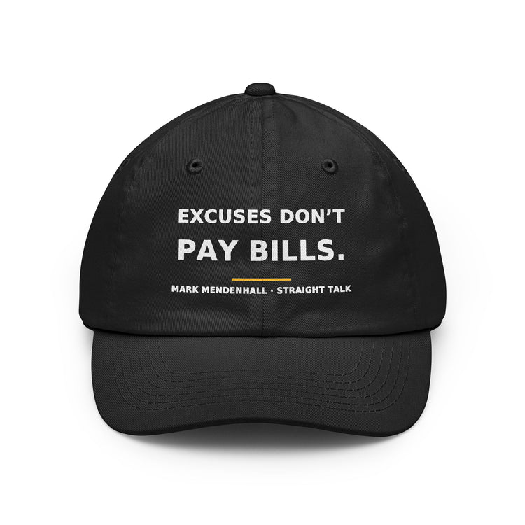 Excuses Don't Pay Bills — Dad Hat