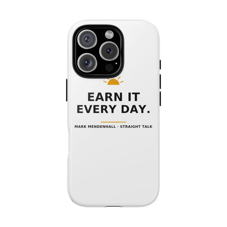 Earn It Every Day — Phone Case