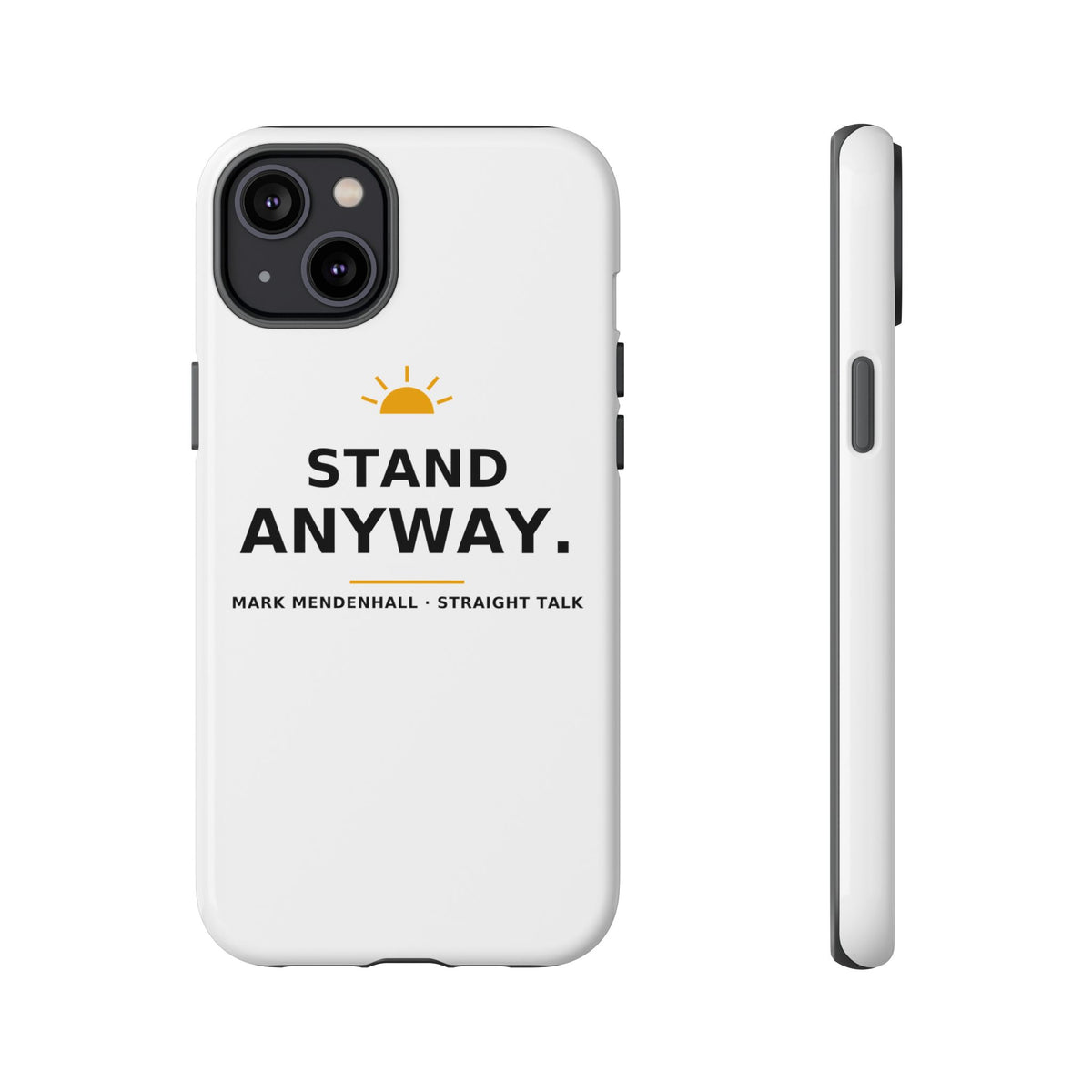 Stand Anyway — Phone Case