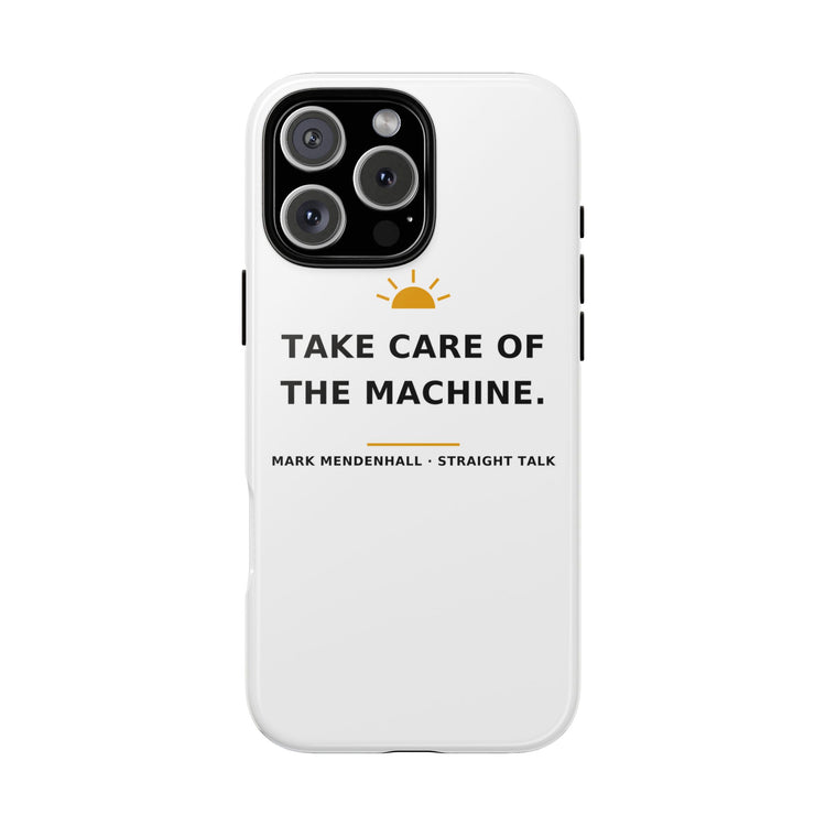 Take Care of the Machine — Phone Case
