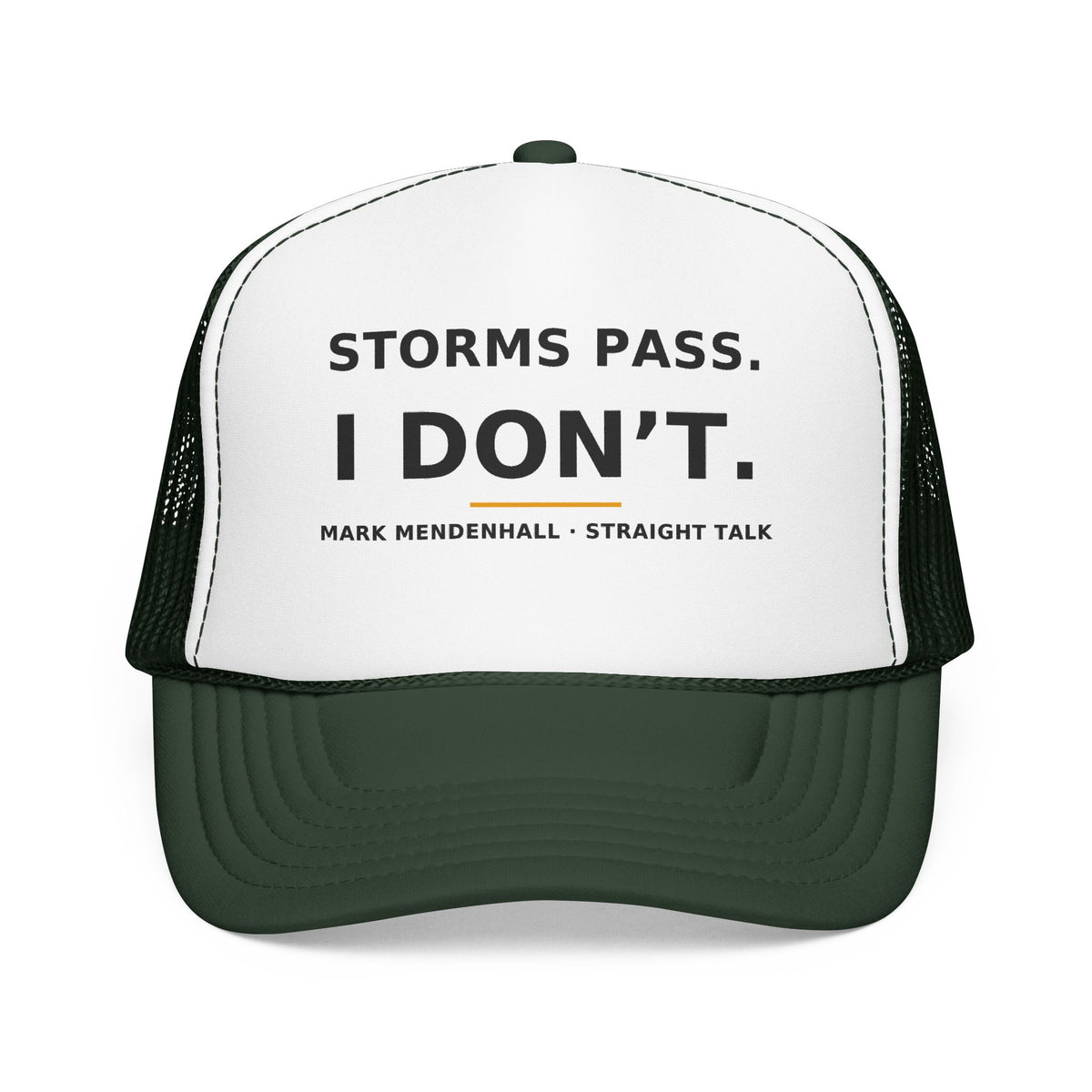 Storms Pass. I Don't. — Trucker Cap
