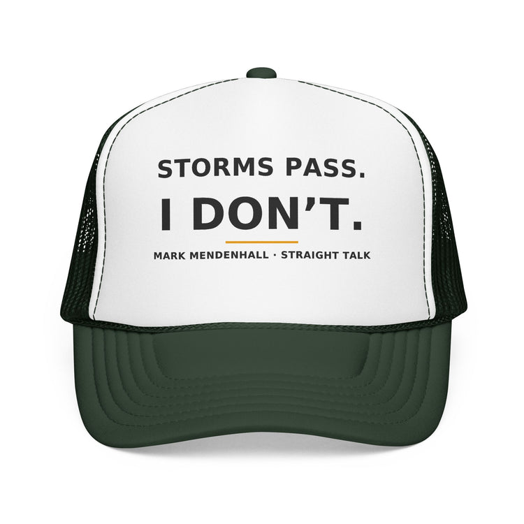 Storms Pass. I Don't. — Trucker Cap