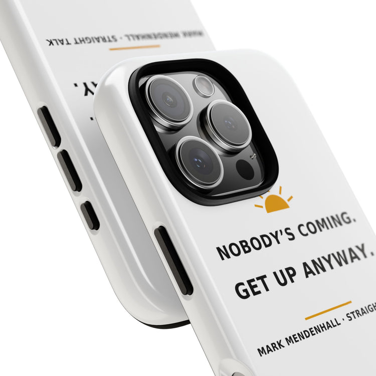 Nobody's Coming. Get Up Anyway. — Phone Case