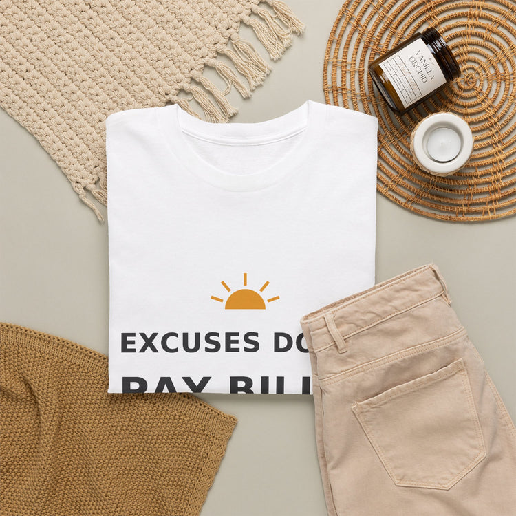 Excuses Don’t Pay Bills — Unisex Tee