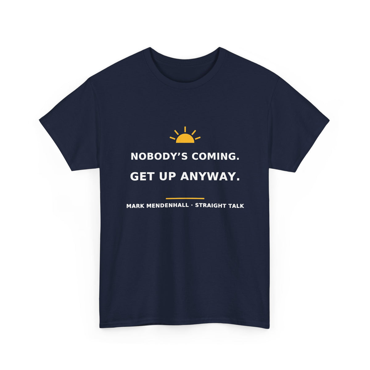Nobody's Coming. Get Up Anyway. — Unisex Tee