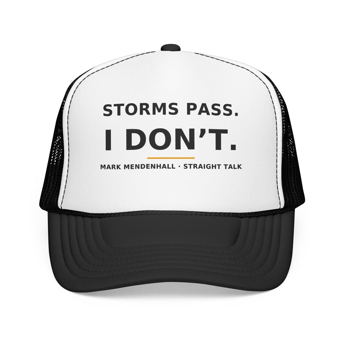 Storms Pass. I Don't. — Trucker Cap