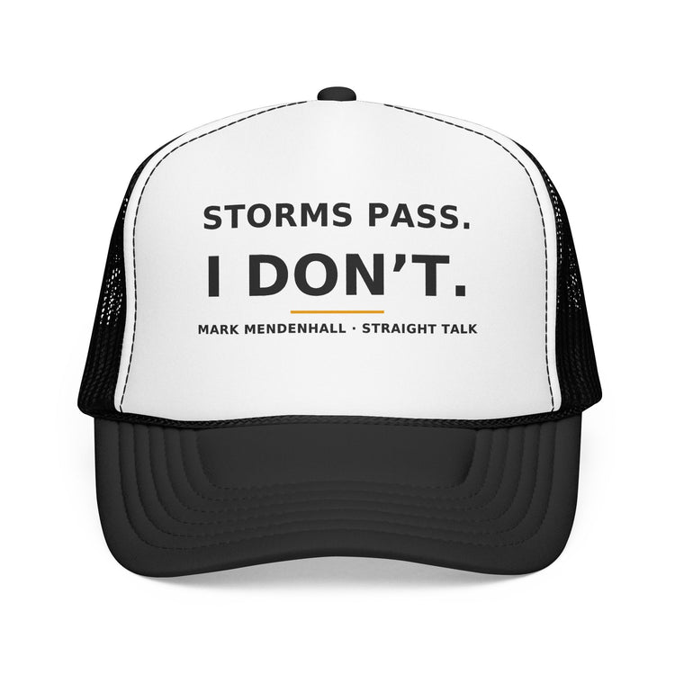 Storms Pass. I Don't. — Trucker Cap