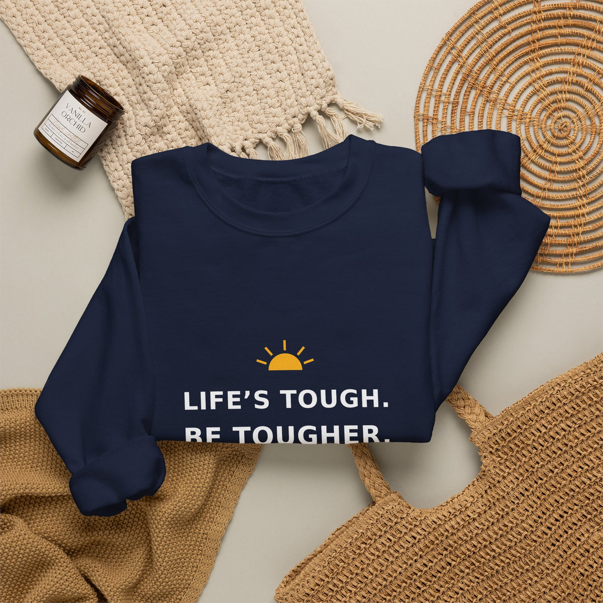Life’s Tough. Be Tougher. — Crewneck Sweatshirt