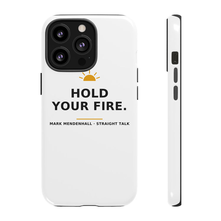 Hold Your Fire — Phone Case