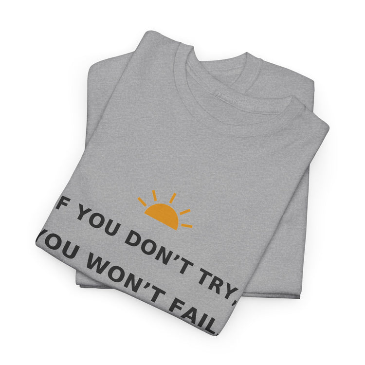 If You Don’t Try, You Won’t Fail — Unisex Tee