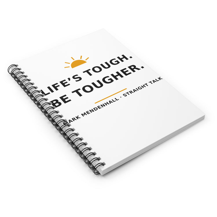 Life's Tough. Be Tougher. — Spiral Notebook