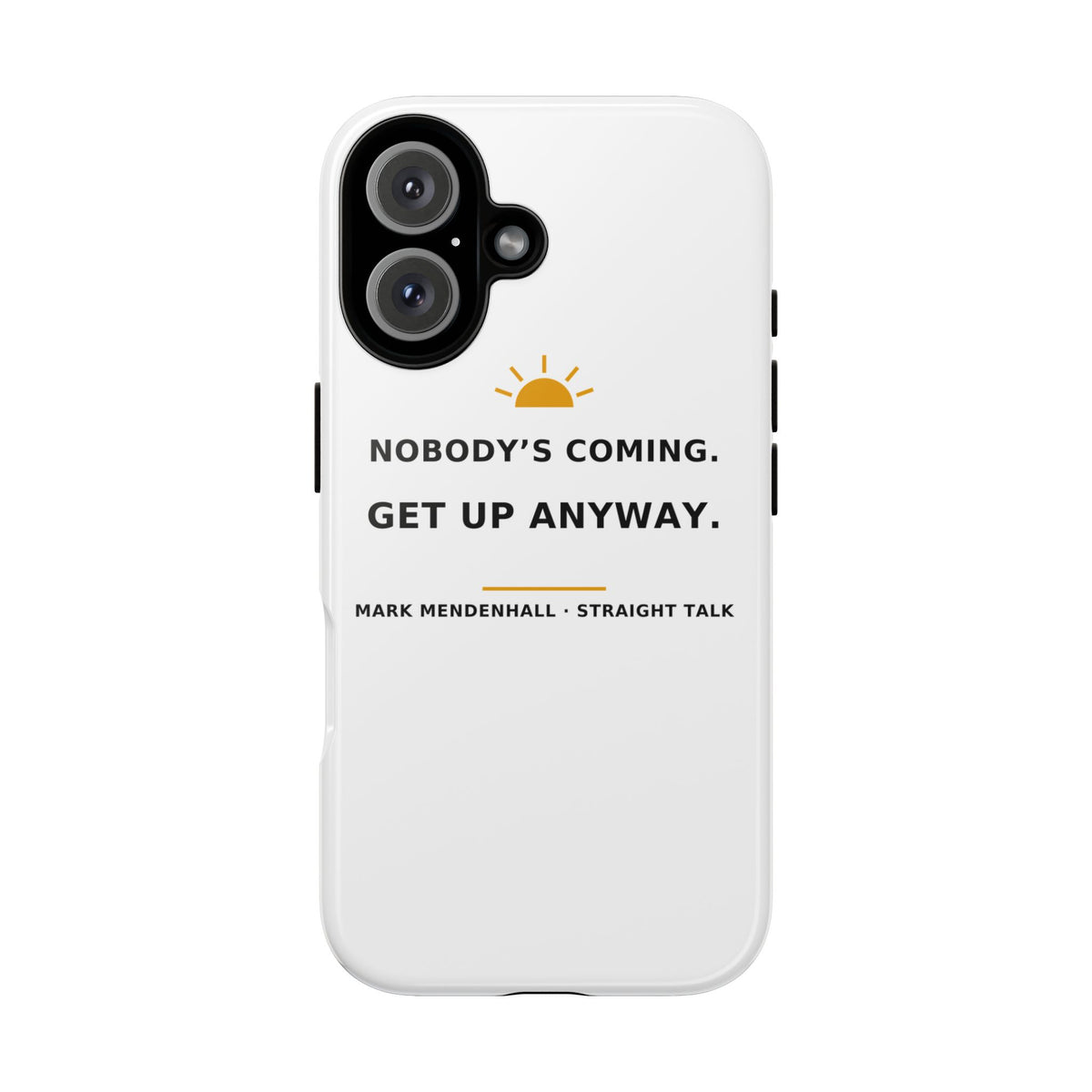 Nobody's Coming. Get Up Anyway. — Phone Case
