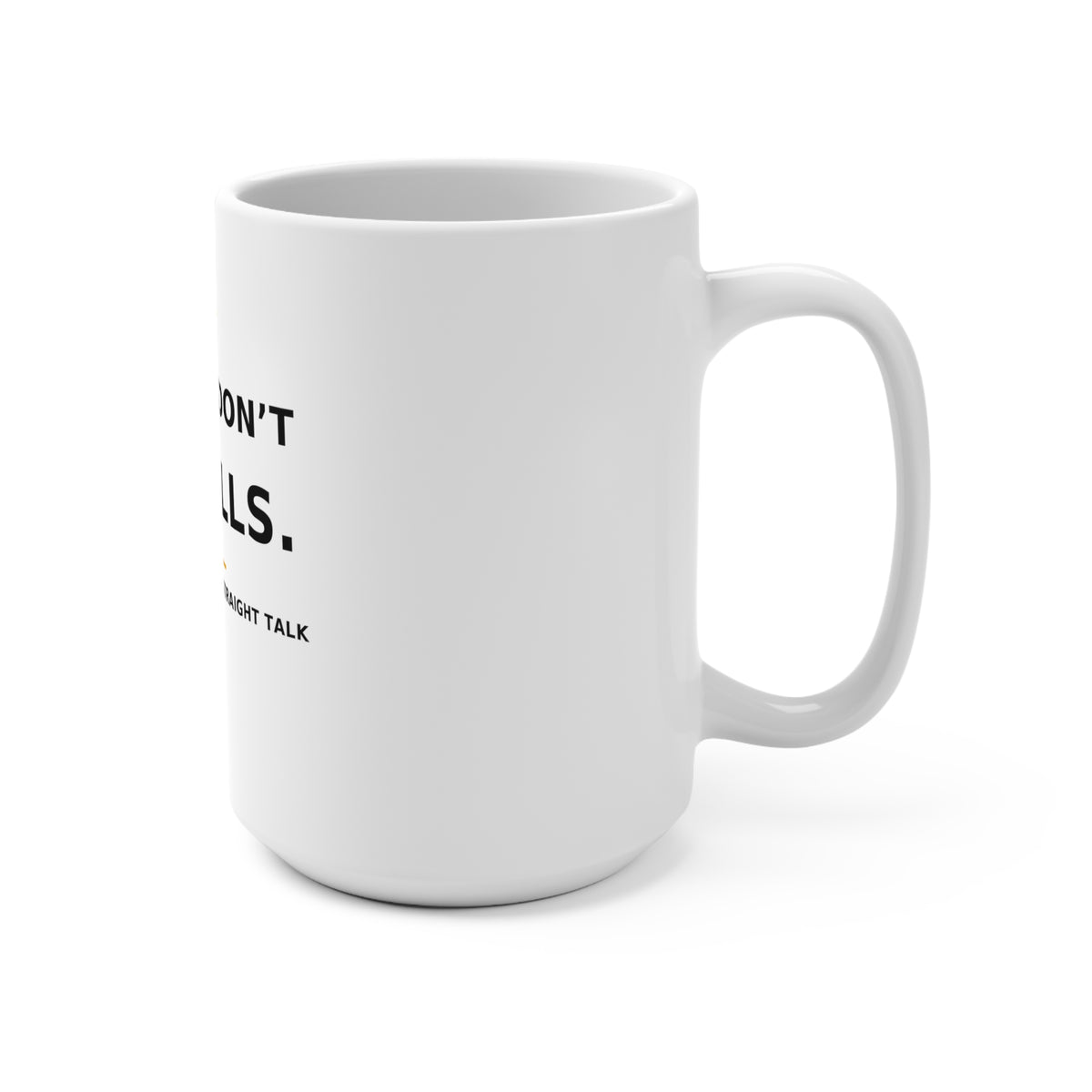 Excuses Don’t Pay Bills — Mug 15oz