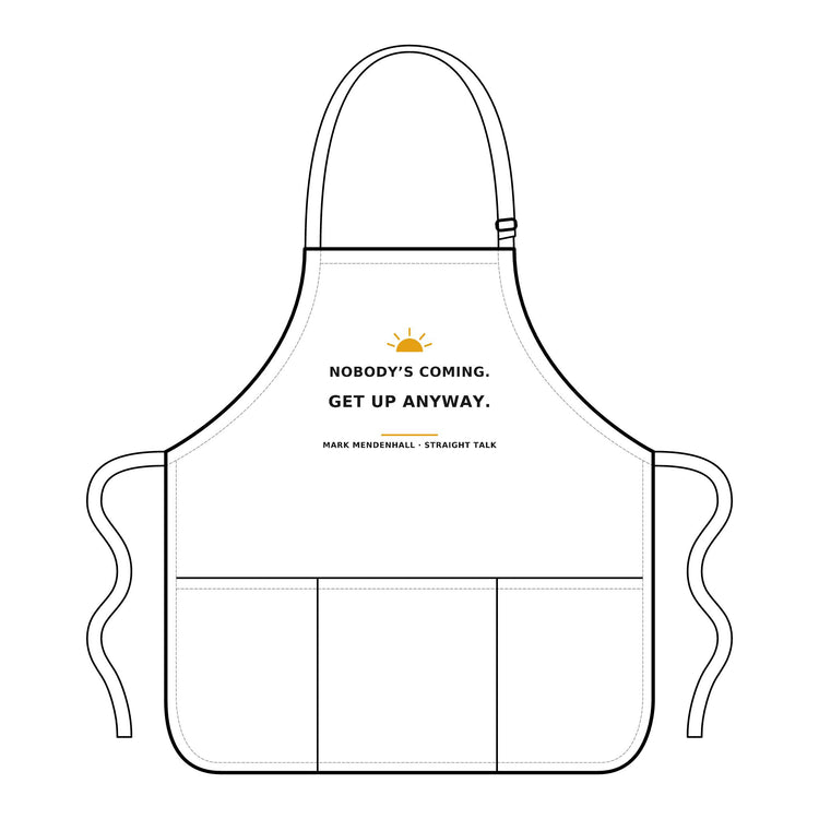 Nobody's Coming. Get Up Anyway. — Apron