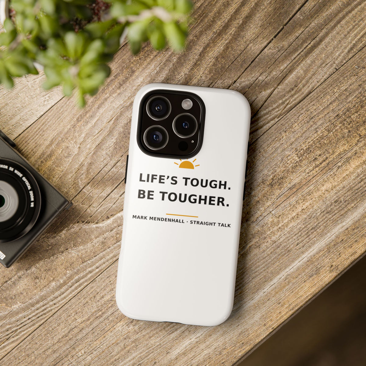 Life's Tough. Be Tougher. — Phone Case