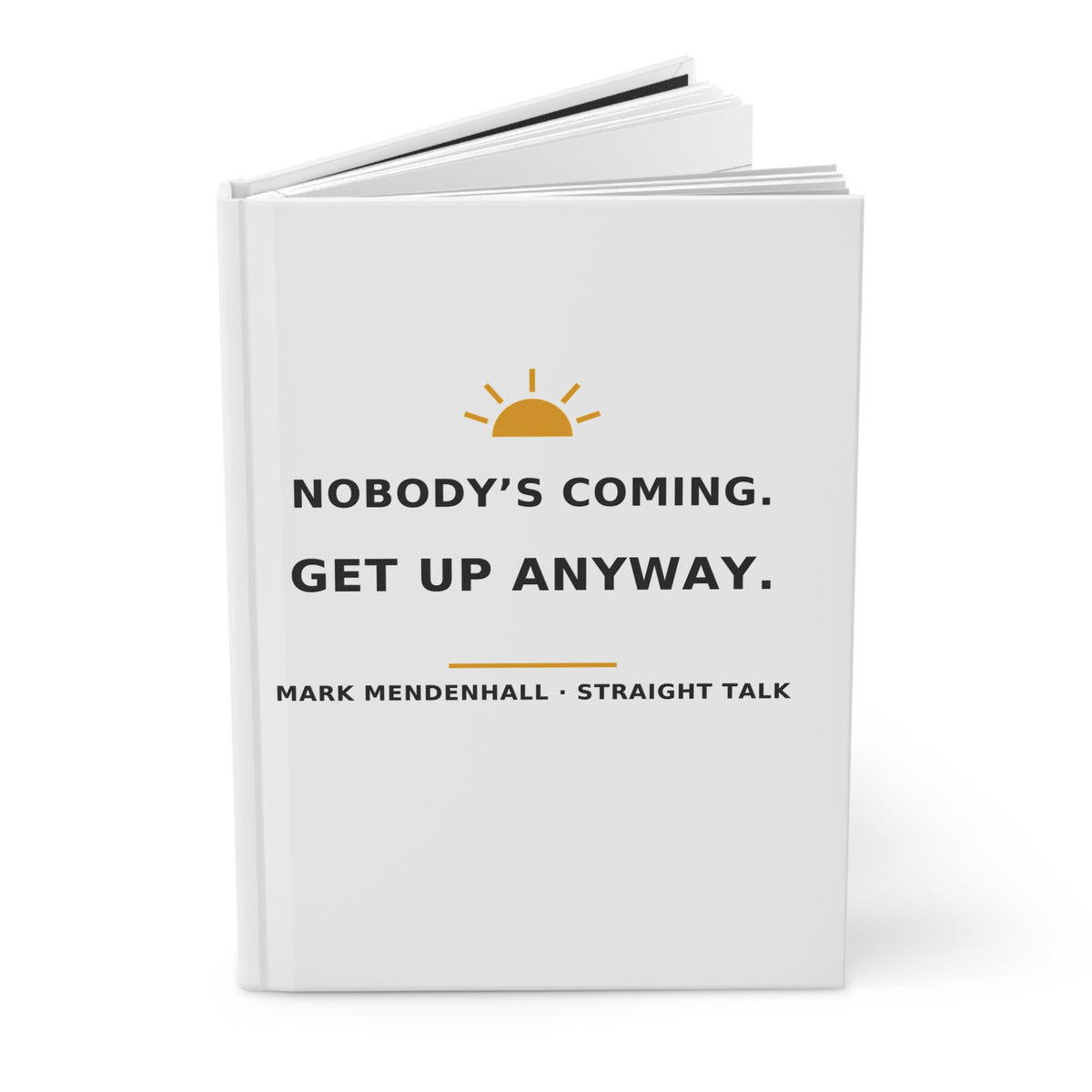 Nobody's Coming. Get Up Anyway. — Hardcover Journal