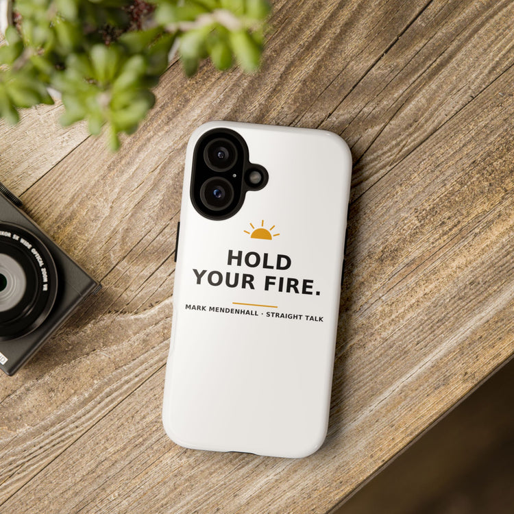 Hold Your Fire — Phone Case