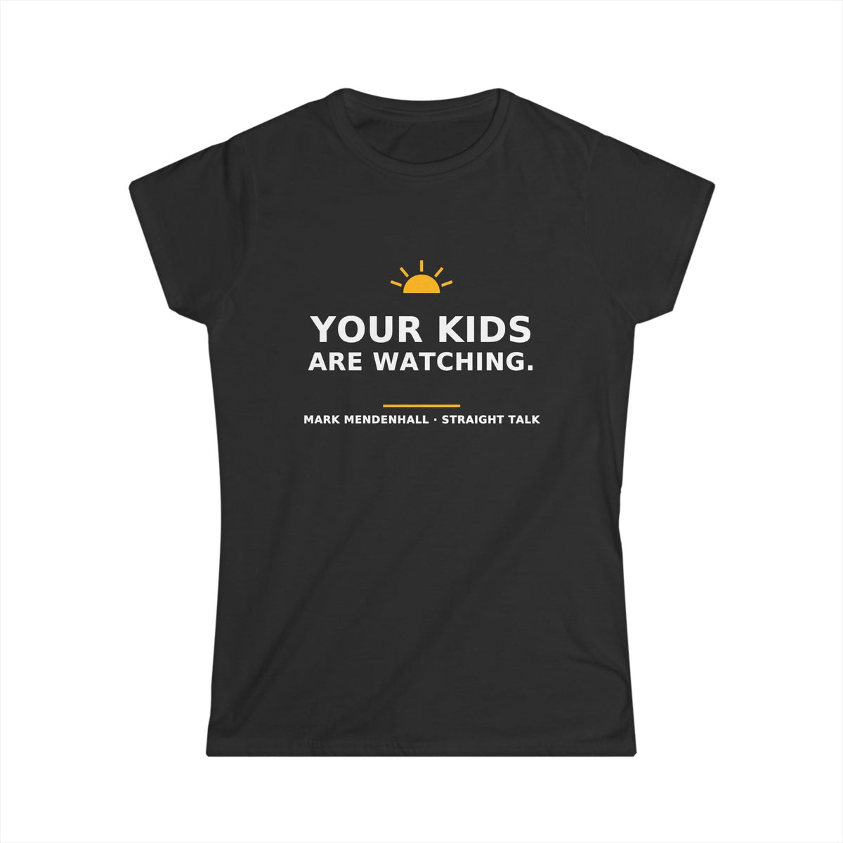 Your Kids Are Watching — Women's Tee