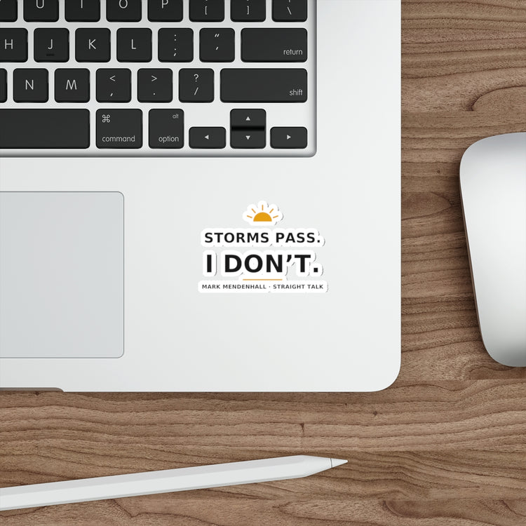 Storms Pass. I Don't. — Die-Cut Sticker