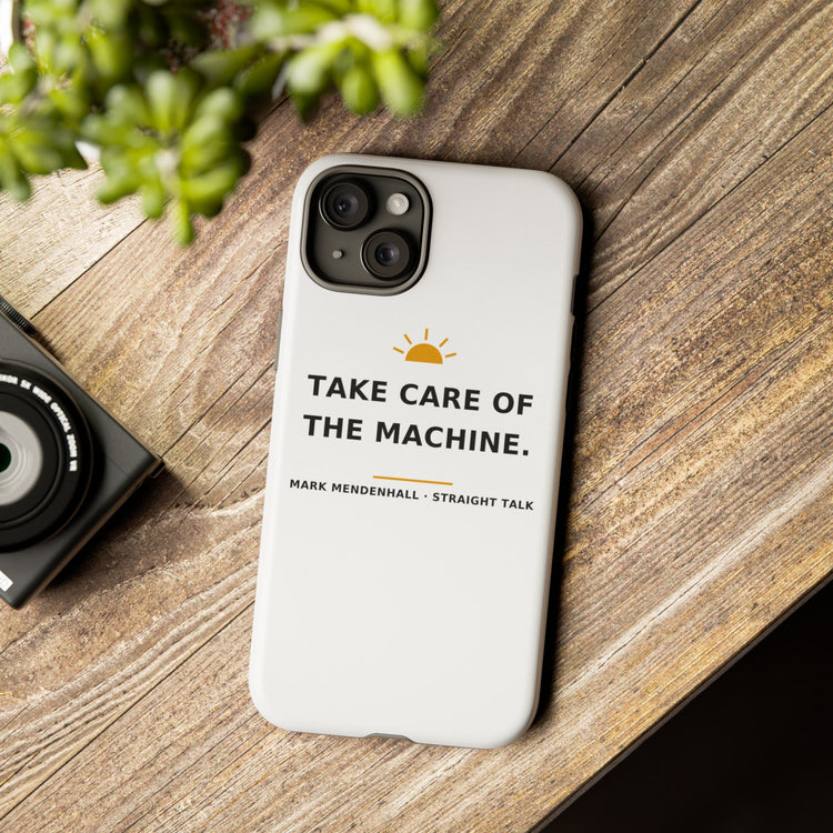Take Care of the Machine — Phone Case