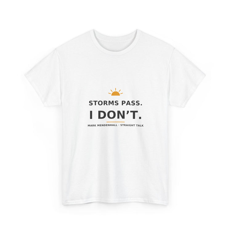 Storms Pass. I Don’t. — Unisex Tee