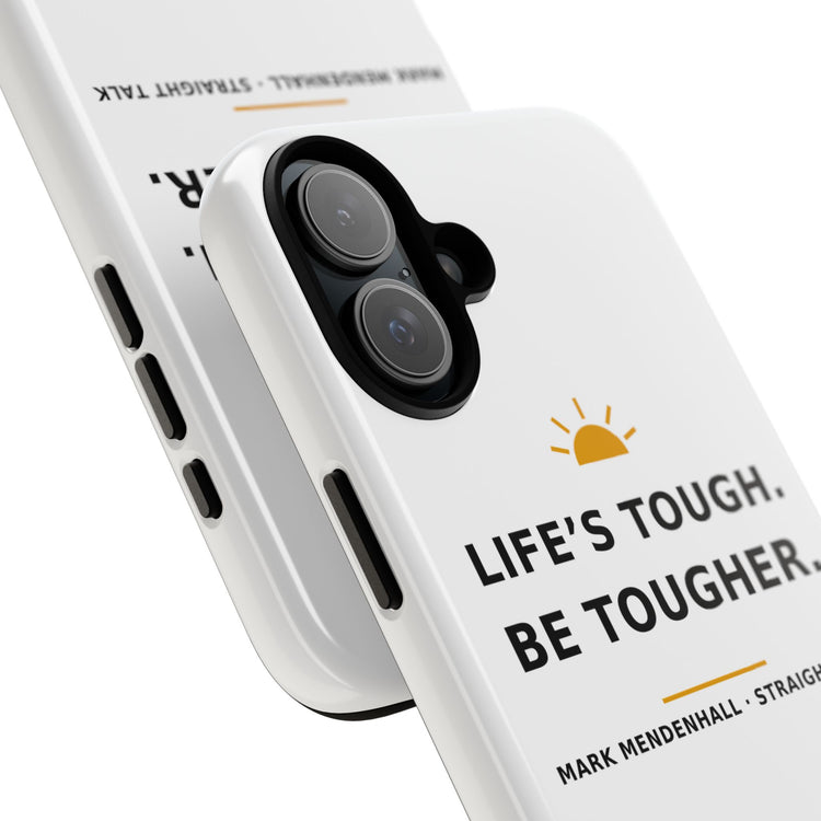 Life's Tough. Be Tougher. — Phone Case