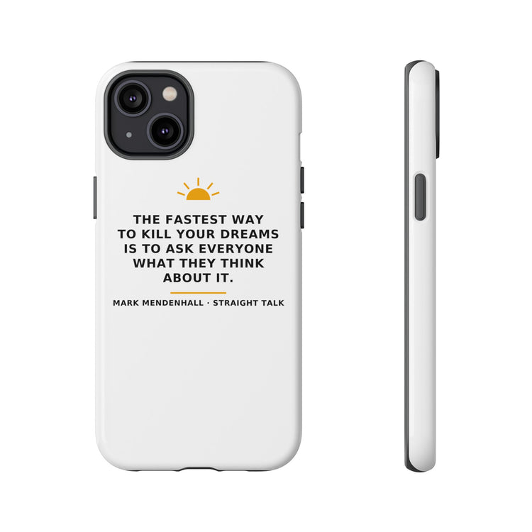 The Fastest Way to Kill Your Dreams — Phone Case