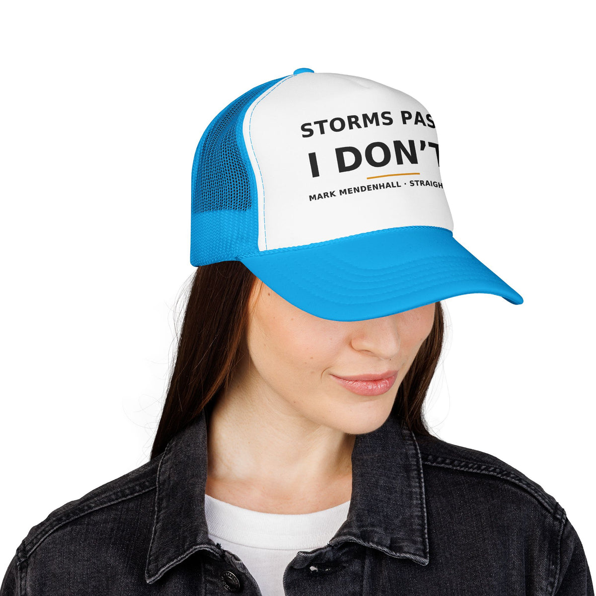 Storms Pass. I Don't. — Trucker Cap