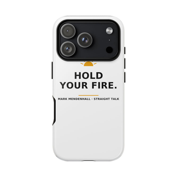 Hold Your Fire — Phone Case