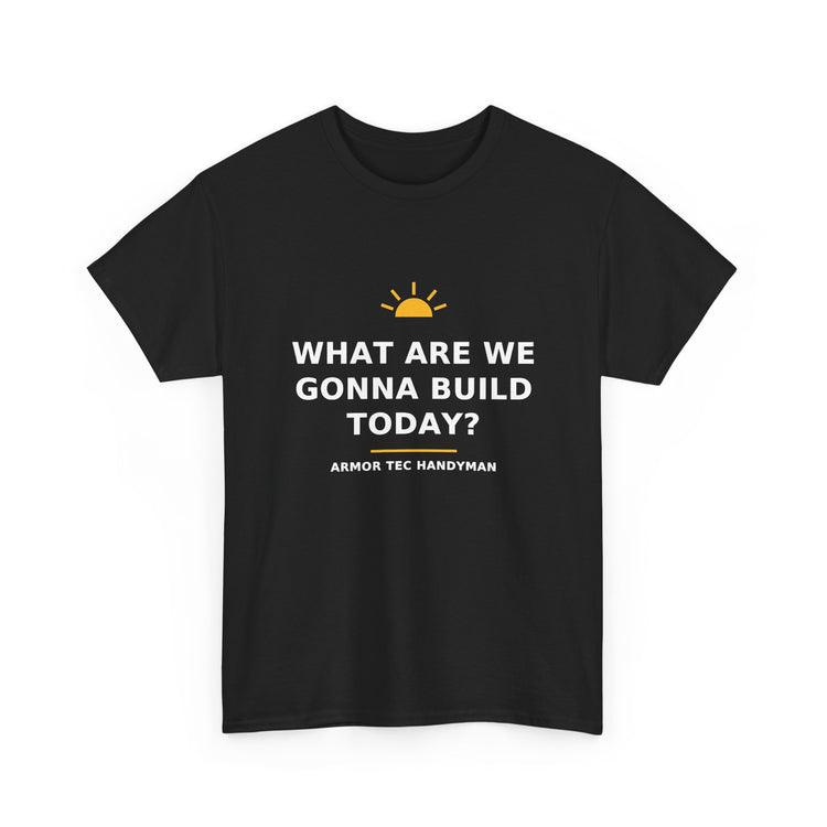 What Are We Gonna Build Today? — Unisex Tee