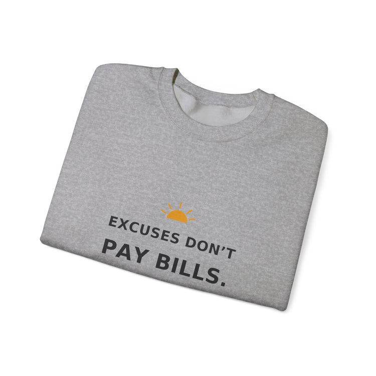 Excuses Don’t Pay Bills — Crewneck Sweatshirt