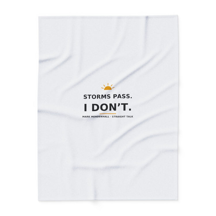 Storms Pass. I Don't. — Fleece Blanket