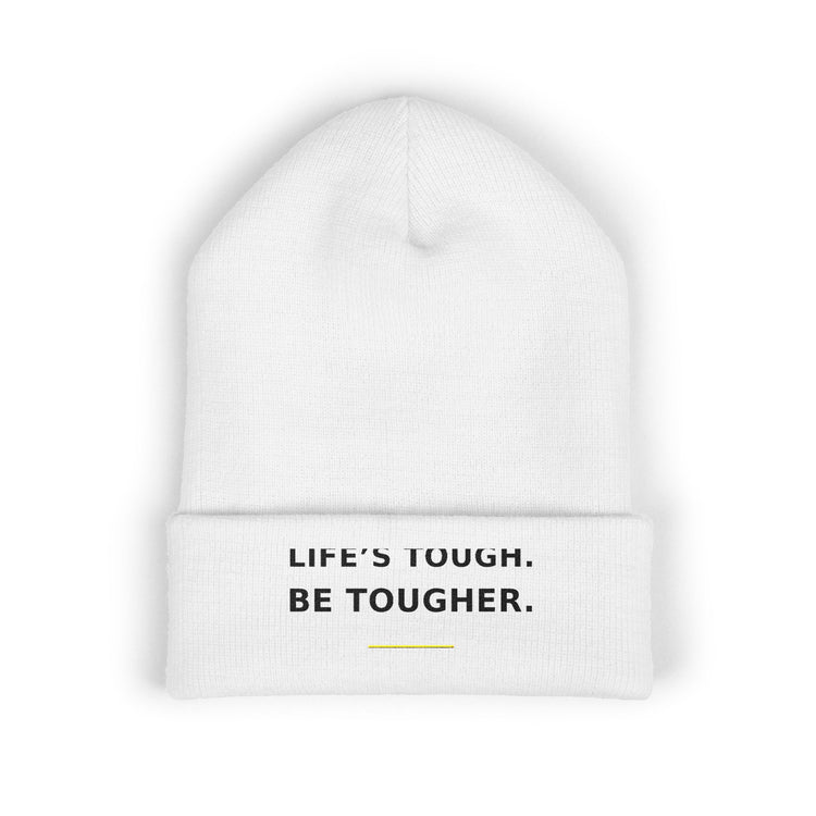 Life's Tough. Be Tougher. — Beanie