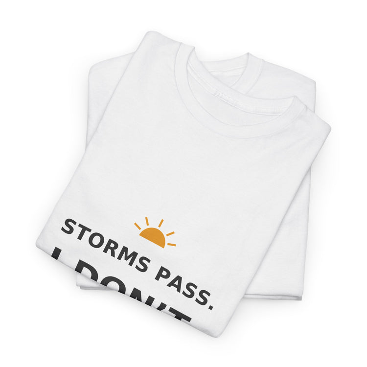 Storms Pass. I Don’t. — Unisex Tee