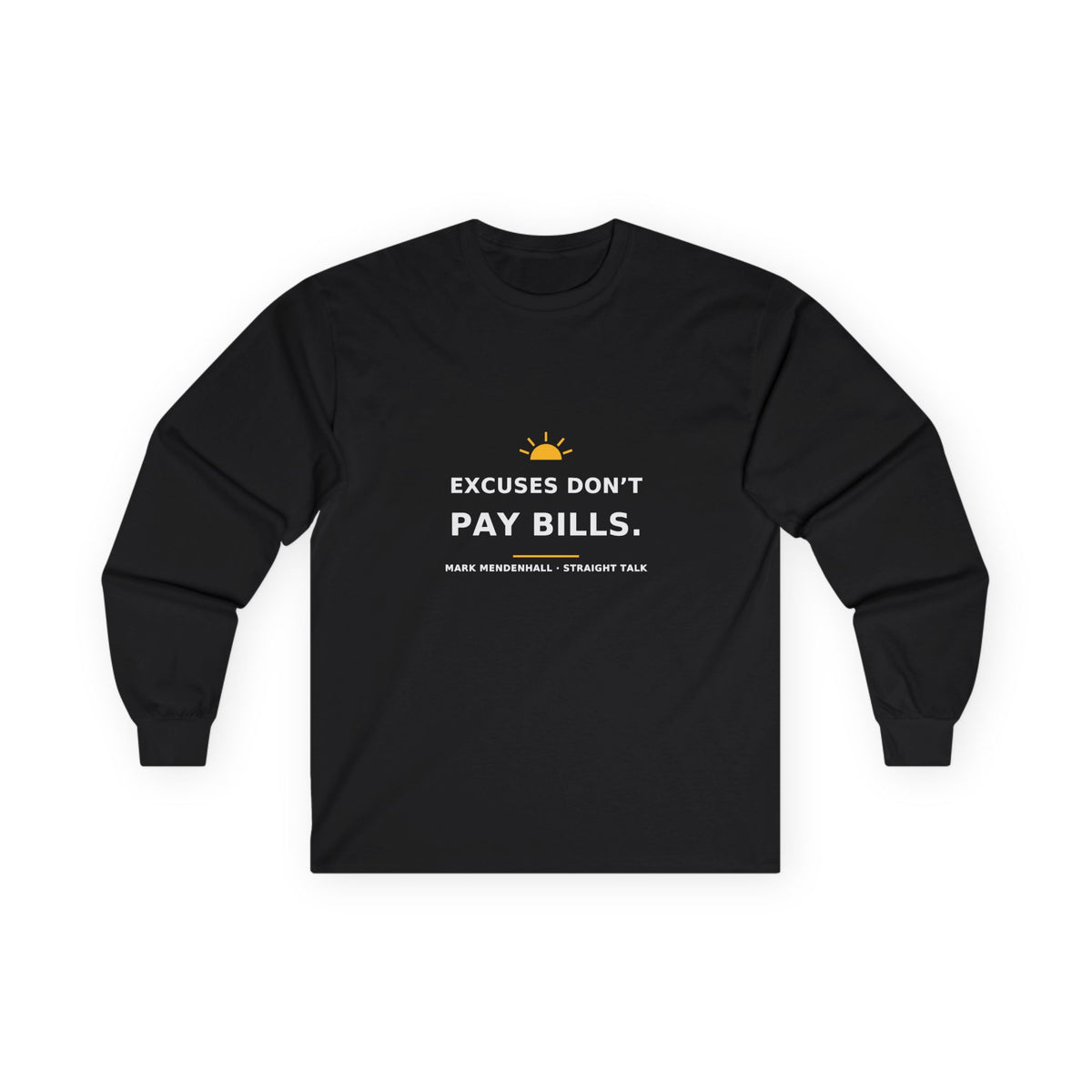 Excuses Don’t Pay Bills — Long-Sleeve Tee