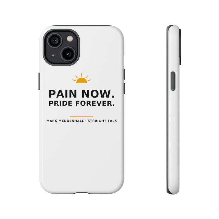 Pain Now. Pride Forever. — Phone Case