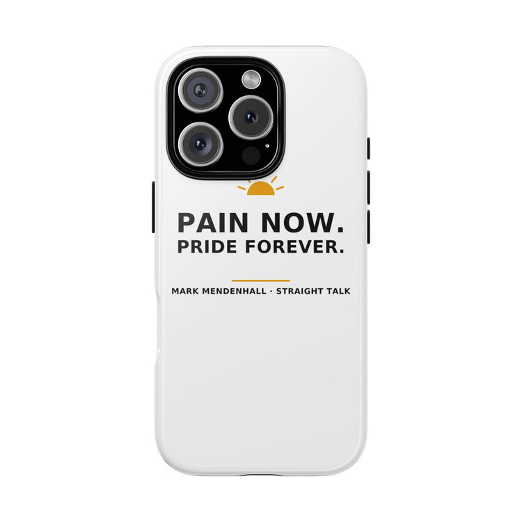 Pain Now. Pride Forever. — Phone Case