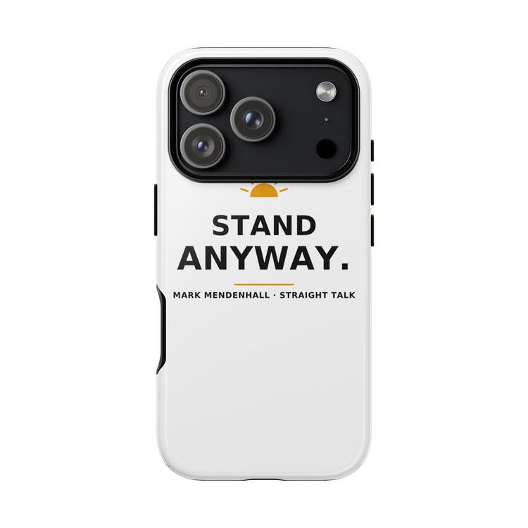 Stand Anyway — Phone Case