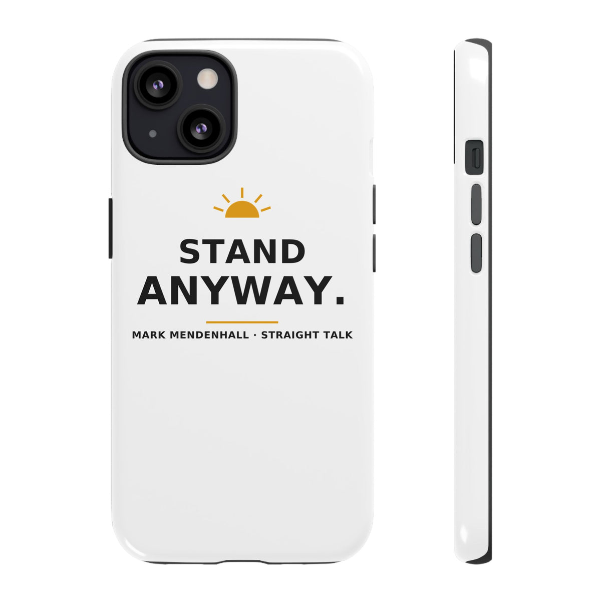 Stand Anyway — Phone Case