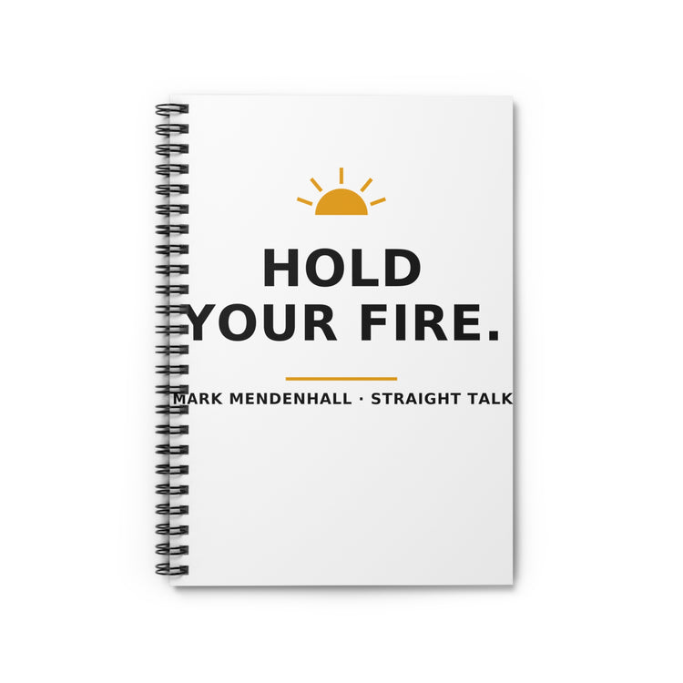 Hold Your Fire — Spiral Notebook
