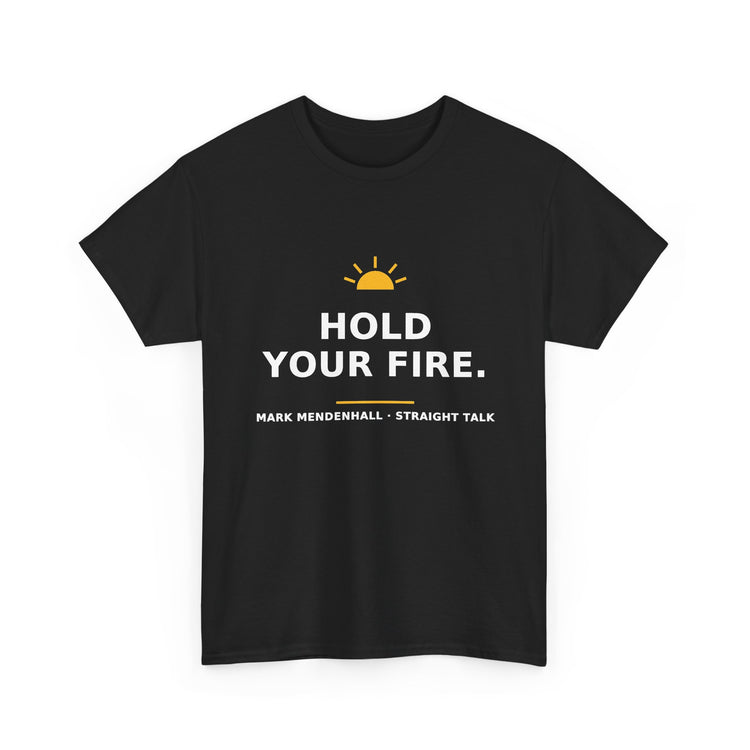 Hold Your Fire — Unisex Tee
